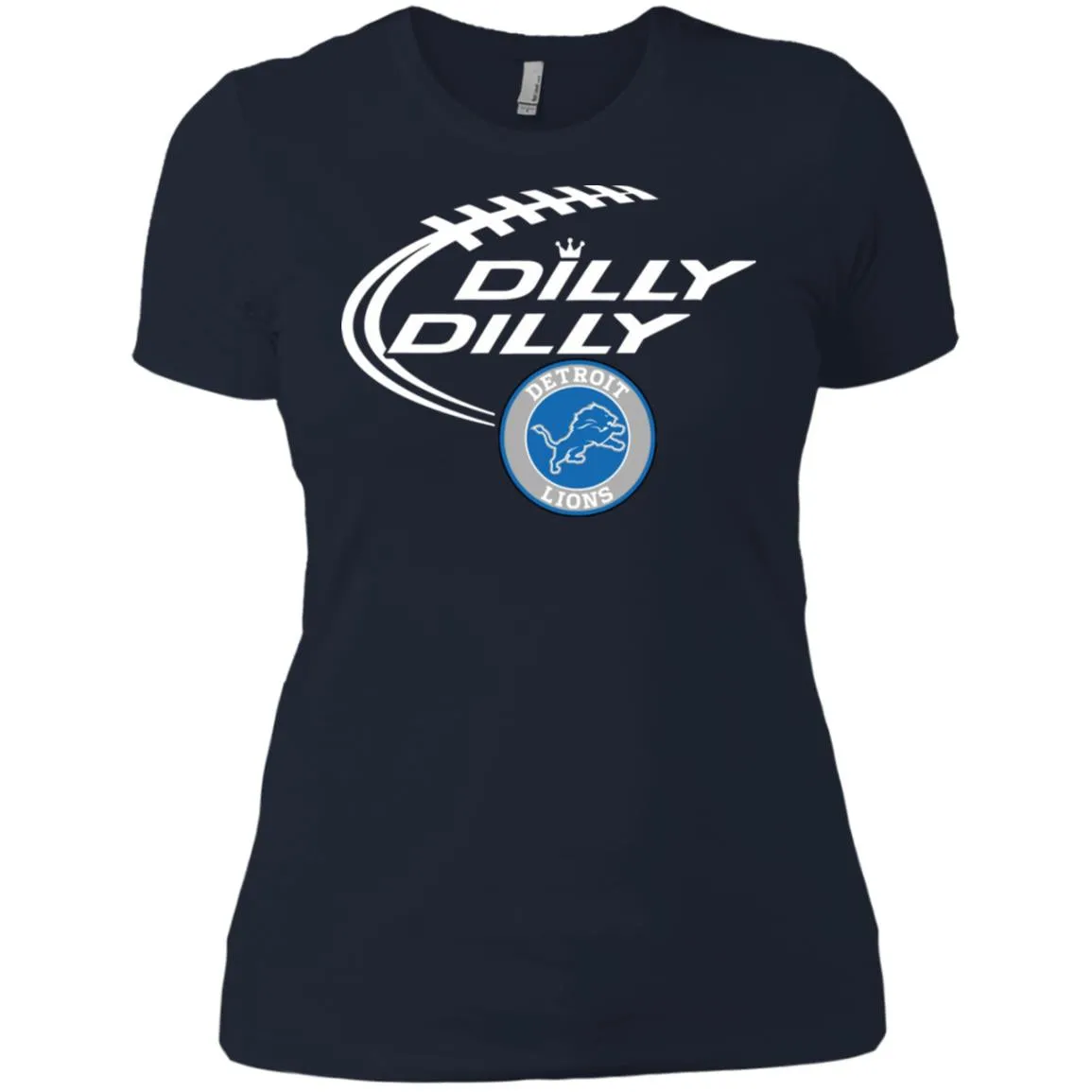 Dilly Dilly Destroit Lions Nfl Football Women T-Shirt